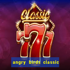 angry birds classic 1.0.0 apk